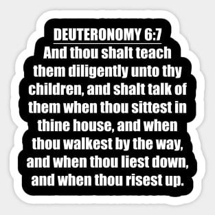 Deuteronomy 6:7 Bible quote "And thou shalt teach them diligently unto thy children, and shalt talk of them when thou sittest in thine house, and when thou walkest by the way, and when thou liest Sticker